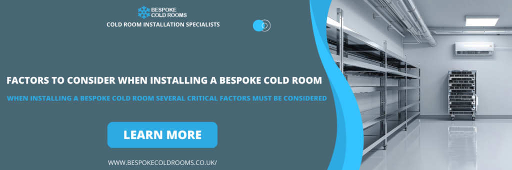 Factors to Consider When Installing a Bespoke Cold Room in Horsham